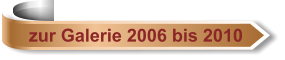zur Galerie 2006 bis 2010